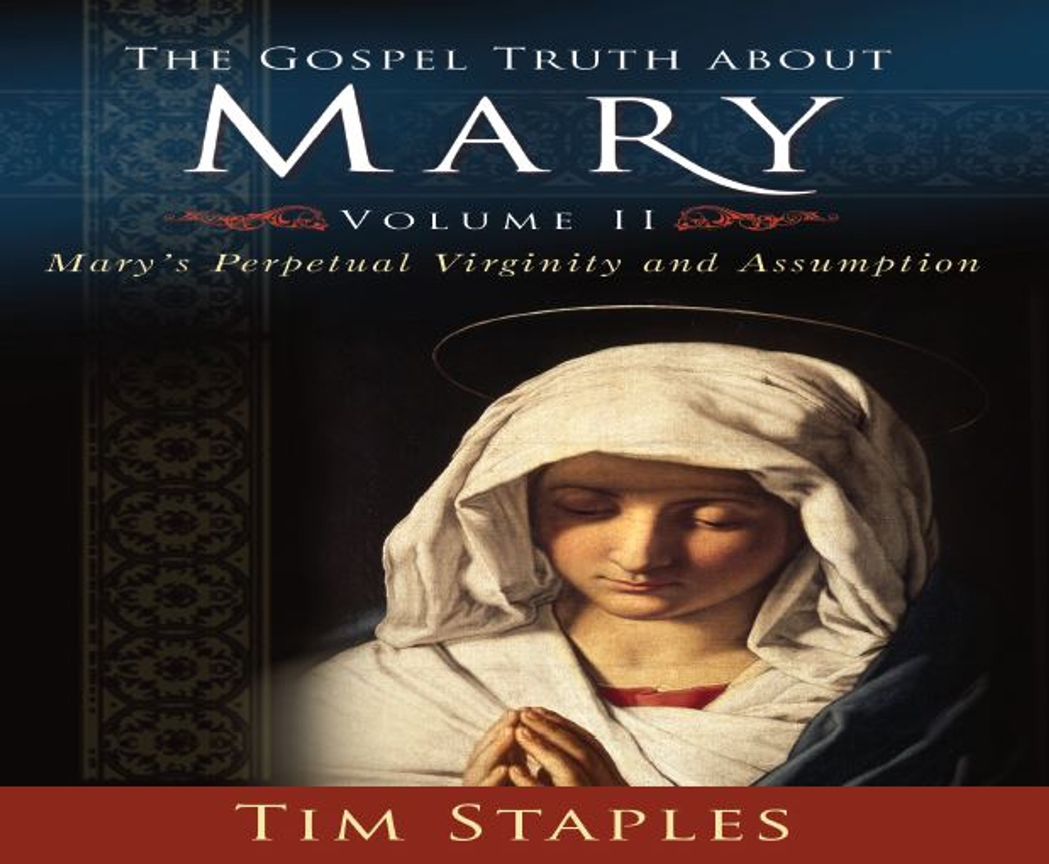 The Gospel Truth About Mary Volume 2 - Tim Staples - Catholic Answers ...