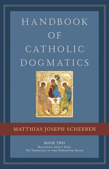 Handbook of Catholic Dogmatics 2 - Matthias Joseph Scheeben - Emmaus Road (Hardcover)