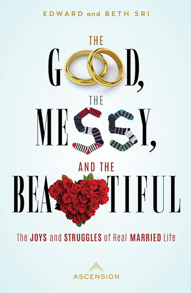 The Good, The Messy, and The Beautiful: The Joys and Struggles of Real Married Life - Dr. Edward Sri - Ascension Press (Paperback)