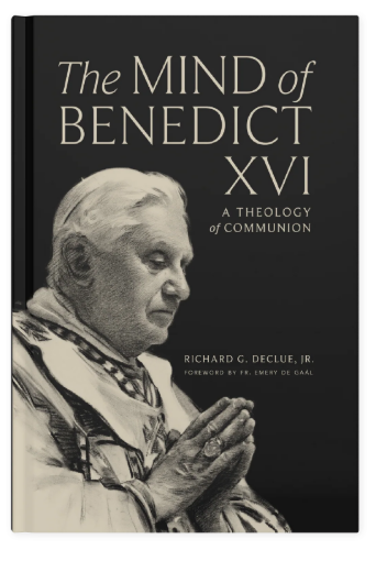 The Mind of Benedict XVI: A Theology of Communion - Richard G. Declue - Word on Fire (Hardback)