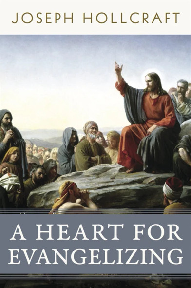 A Heart For Evangelizing - Joseph Hollcraft - Emmaus Road (Paperback) A Heart For Evangelizing - Joseph Hollcraft - Emmaus Road (Paperback)