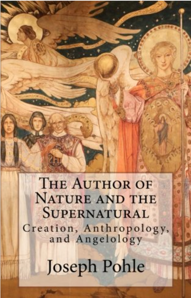 The Author Of Nature And The Supernatural: Creation, Anthropology, and Angelology - Joseph Pohle - OS Justi Press (Paperback)
