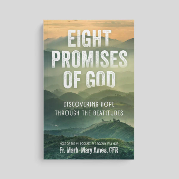 Eight Promises Of God: Discovering Hope Through the Beatitudes - Fr. Mark-Mary Ames, CFR - Ascension (Paperback)