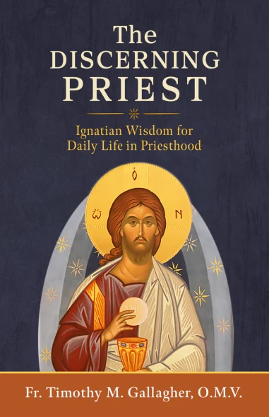 The Discerning Priest: Ignatian Wisdom for Daily Life in Priesthood - Fr. Tmothy M. Gallagher, O.M.V. - Emmaus Road (Paperback)