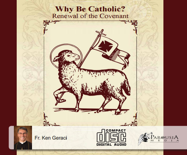 Why Be Catholic: Renewal of the Covenant - Fr Ken Geraci, CPM - Fathers of Mercy (5 CD Set)