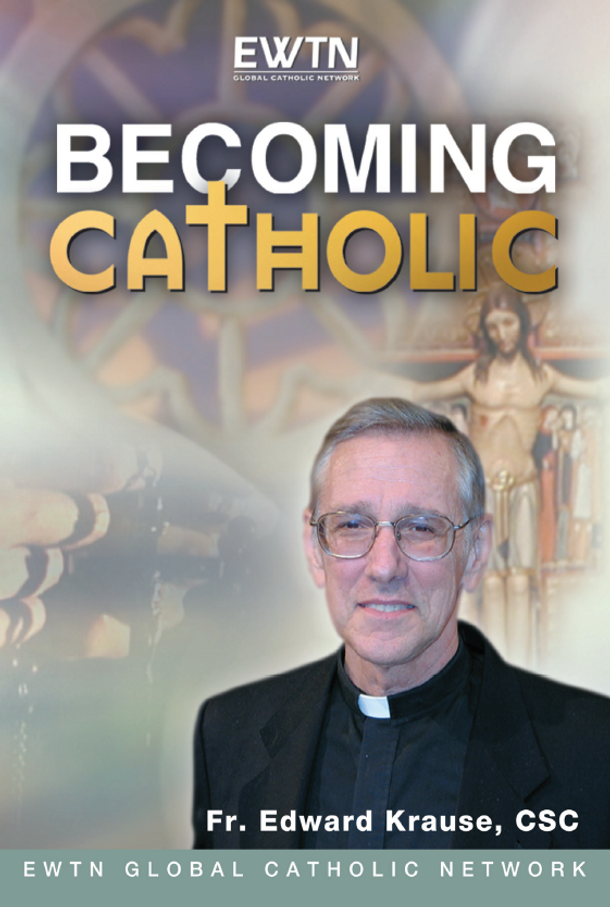 Becoming Catholic - Fr. Edward Krause, CSC - EWTN (4 DVD Set)
