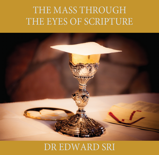 The Mass Through the Eyes of Scripture - Dr Edward Sri (MP3)