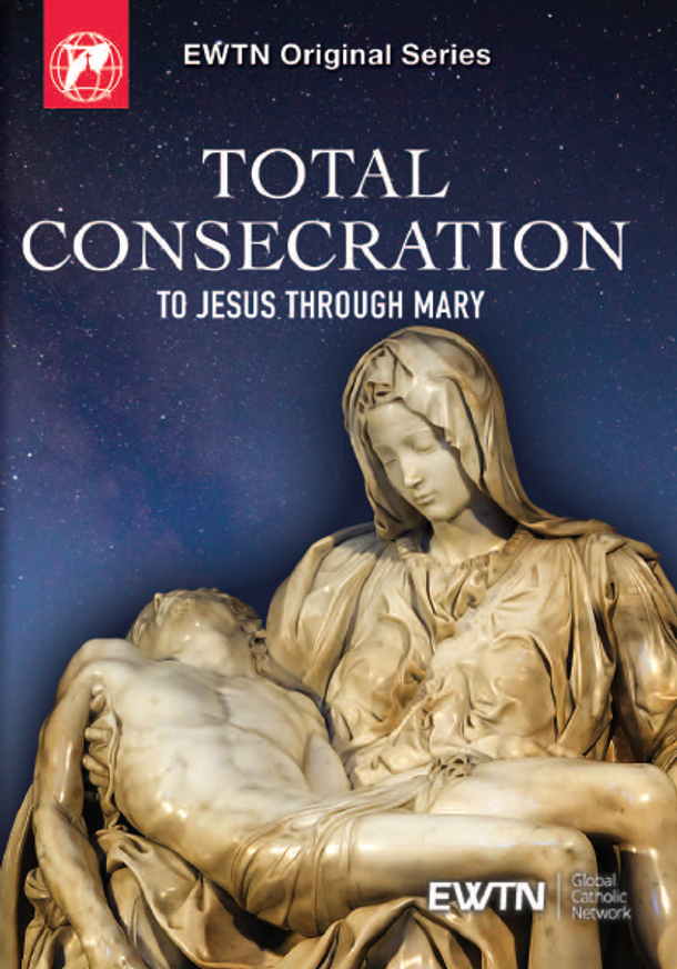 Total Consecration to Jesus Through Mary - EWTN Original Series (4  DVD Set)