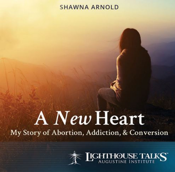A New Heart: My Story of Abortion, Addiction, and Conversion - Shawna Arnold - Lighthouse Talks (CD)