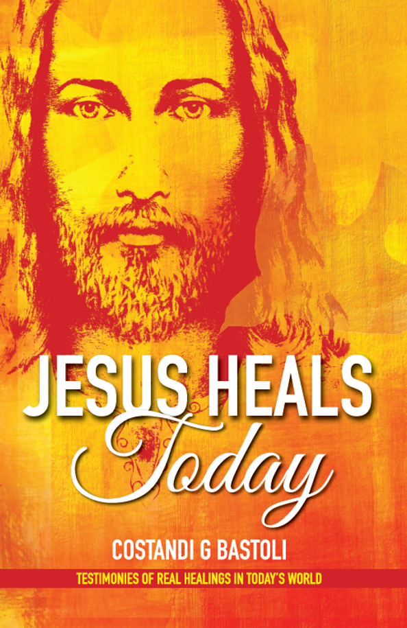 Jesus Heals Today - Costandi G. Bastoli (Paperback)