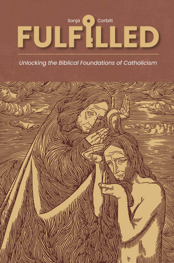 Fulfilled: Uncovering the Biblical Foundations of Catholicism - Sonja Corbitt (Paperback)
