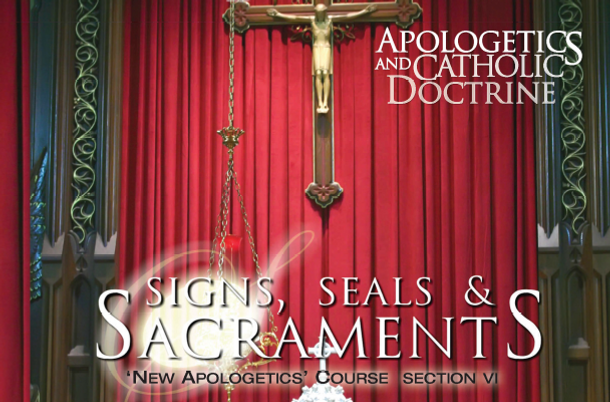 Apologetics and Catholic Doctrine - Set 6: Signs, Seals & Sacraments - Raymond de Souza KM (MP3 Series)