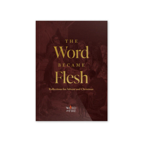 The Word Became Flesh - Reflections for Advent and Christmas - Edited by Matthew Becklo - Word on Fire (Paperback)