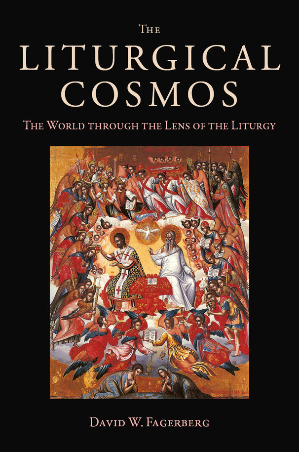 The Liturgical Cosmos: The World through the Lens of the Liturgy - David W. Fagerberg - Emmaus Road (Paperback)