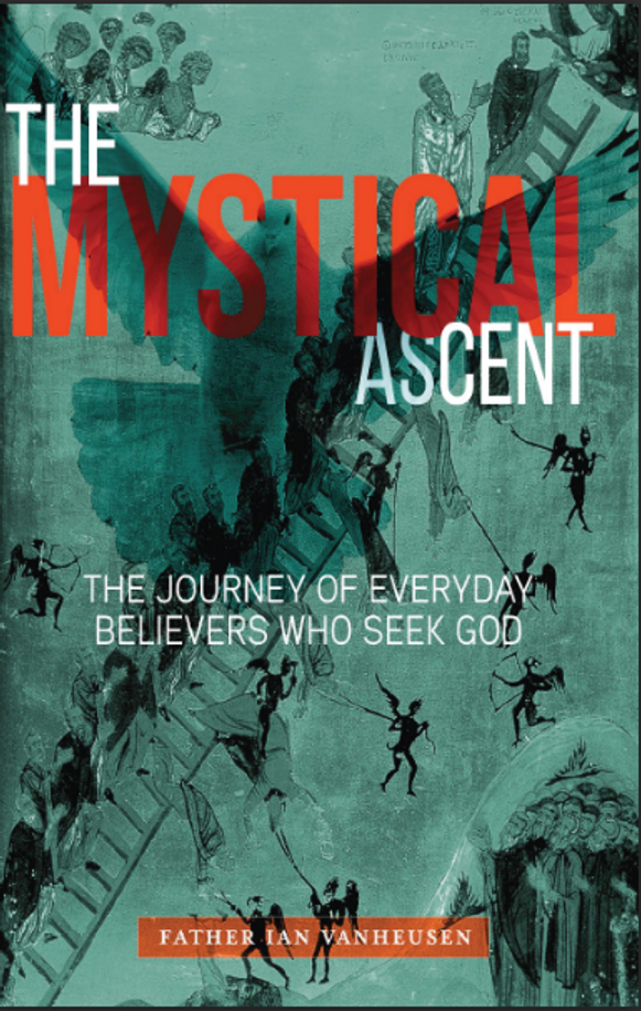 The Mystical Ascent: The Journey of Everyday Believers Who seek God- Fr. Ian Van Heusen - Art of Living Well Publishing (Paperback)