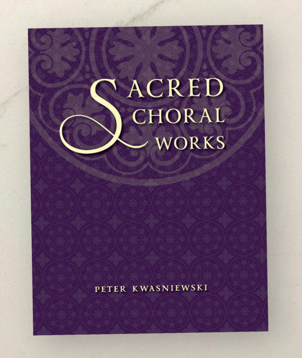 Sacred Choral Works - Peter Kwasniewski - OS Justi Press (Paperback)