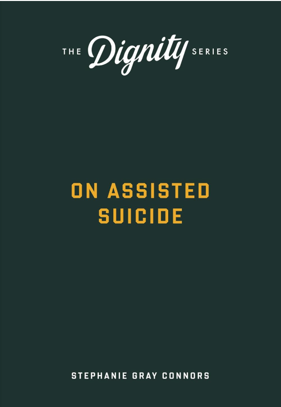 On Assisted Suicide: The Dignity Series - Stephanie Gray Connors - Word on Fire (Paperback)