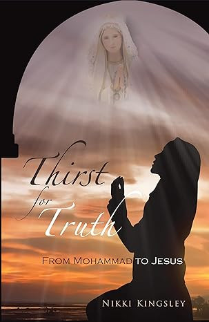 Thirst for Truth: From Mohammad to Jesus - Nikki Kingsley (Paperback)