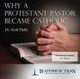 Why a Protestant Pastor Became Catholic (CD)