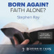 Born Again? Faith Alone?