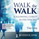 Walk the Walk: Following Christ as His Disciple
