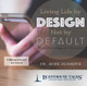 Living Life by Design, Not Default
