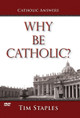 Why Be Catholic? - Tim Staples - Catholic Answers - DVD