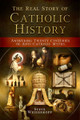 The Real Story of Catholic History - Steve Weidenkopf - Catholic Answers Press (Paperback)