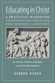 Educating in Christ: A Practical Handbook for Developing the Catholic Faith from Childhood to Adolescence—For Parents, Teachers, Catechists and School Administrators - Gerard O'Shea- Angelico Press (Paperback)