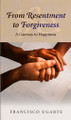 From Resentment to Forgiveness - Francisco Ugarte - Scepter (Paperback)