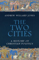 The Two Cities: A History of Christian Politics - Andrew Willard Jones - Emmaus Road (Paperback)