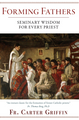 Forming Fathers: Seminary Wisdom for Every Priest - Fr Carter Griffin - Emmaus Road (Paperback)
