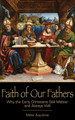 Faith of Our Fathers: Why the Early Christians Still Matter and Always Will - Mike Aquilina - Emmaus Road (Paperback)