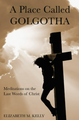 A Place Called Golgotha - Elizabeth Kelly - The Word Among Us Press -  (Paperback)
