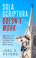 Sola Scriptura Doesn't Work; 25 Practical reasons to Reject the Doctrine of 'Bible Alone' - Joel S. Peters - Christine Flynn - Catholic Answers (Paperback)