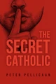 The Secret Catholic - Peter Pellicaan - Connor Court Publishing (Paperback)