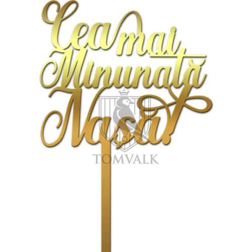 Topper pentru tort Cea mai minunata nasa