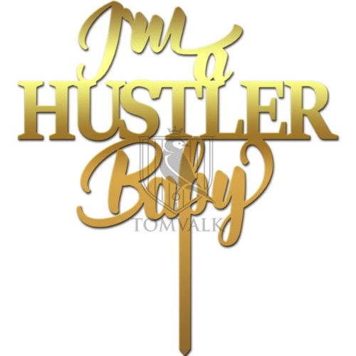 Topper tort Im a HUSTLER baby  decor cool pentru petreceri tematice sau aniversări nonconformiste