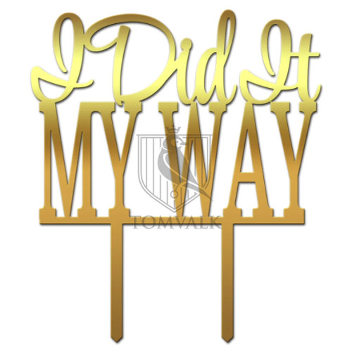 Topper tort I did it my way  decor simbolic pentru reușite personale și momente speciale