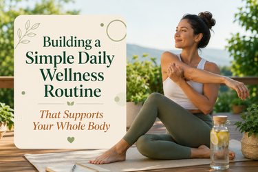 Building a Simple Daily Wellness Routine That Supports Your Whole Body
