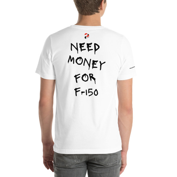 NEED MONEY FOR F-150 - T-SHIRT (White)
