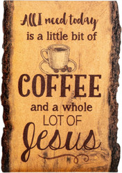 Wood Bark Sign - All I Need is Coffee and Jesus Coffee Cup