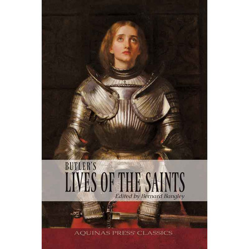 Aquinas Press&reg; Classics - Butler's Lives Of The Saints: Concise, Modernized Edition
