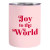 Stainless Steel Tumbler - Joy to the World