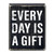 Box Sign - Every Day Is A Gift - 4 x 5"