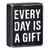 Box Sign - Every Day Is A Gift - 4 x 5"