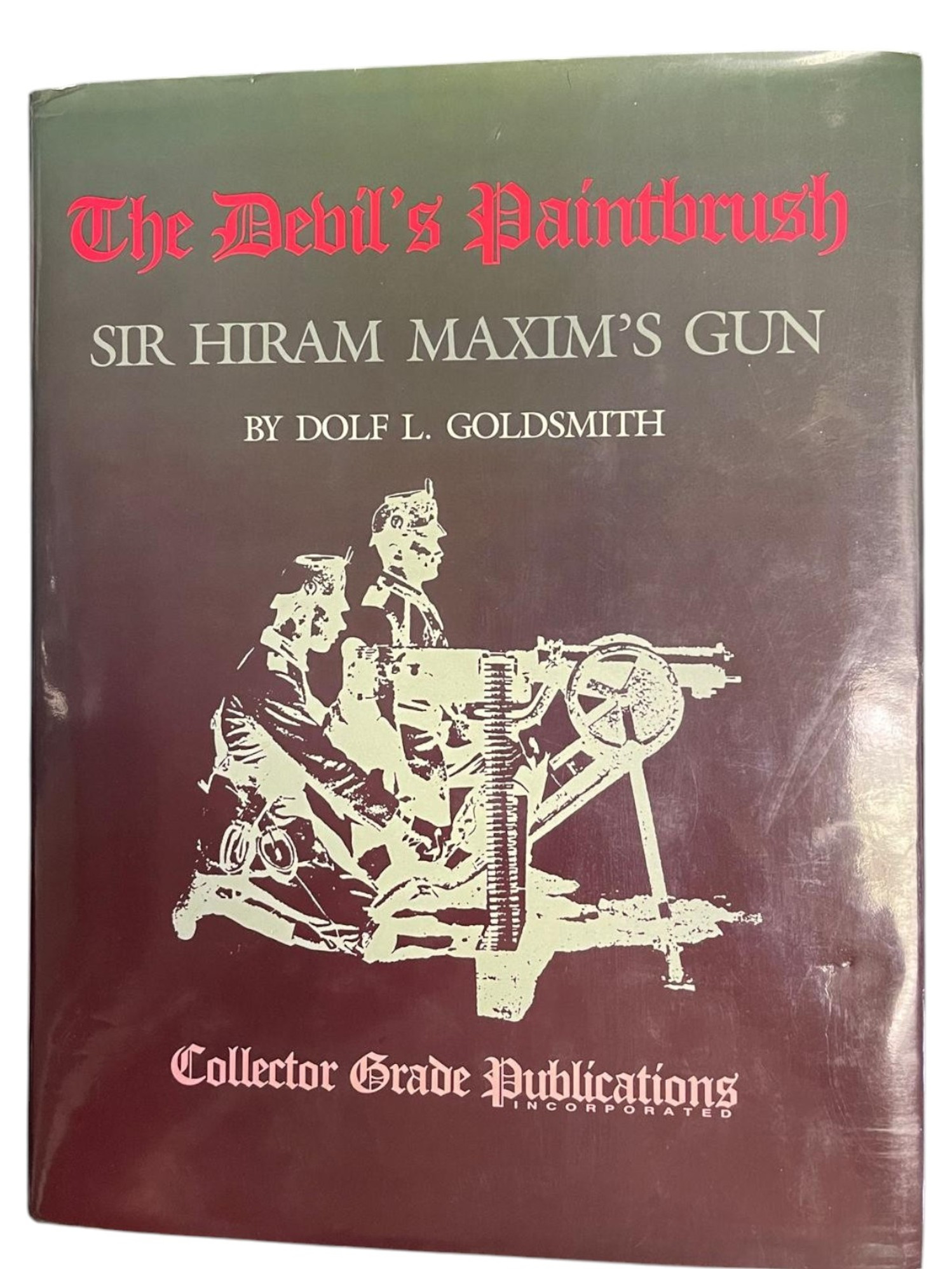 The Devil's Paintbrush - Sir Hiram Maxim's Gun