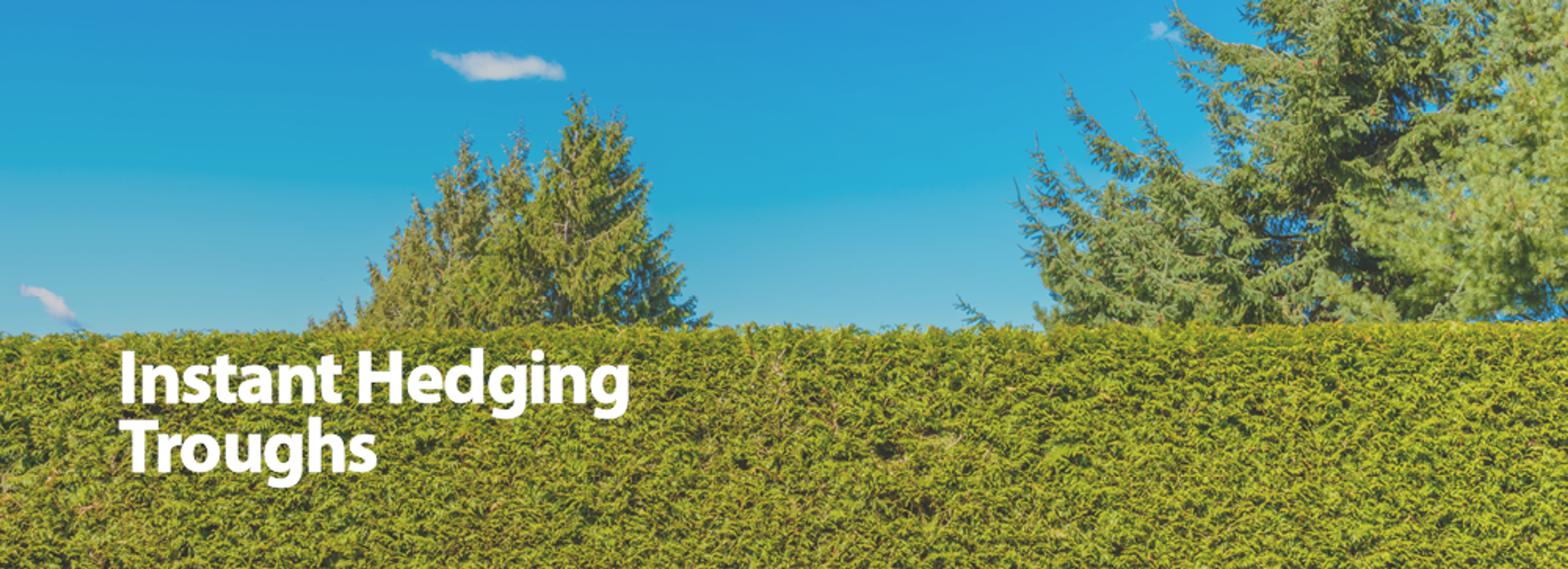 Instant Hedging Troughs