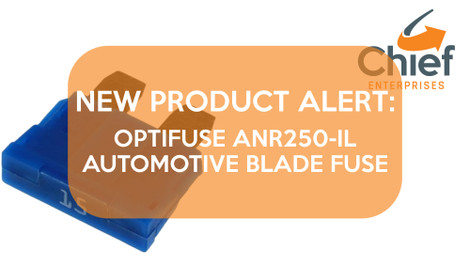 New Product Alert: Optifuse ANR250-UL Automotive Blade Fuse