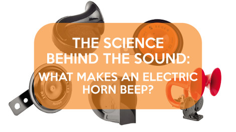 Science Behind The Sound: What Makes an Electric Horn Beep?